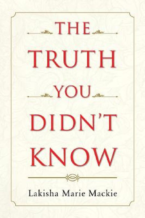 The Truth You Didn't Know by Lakisha Marie MacKie