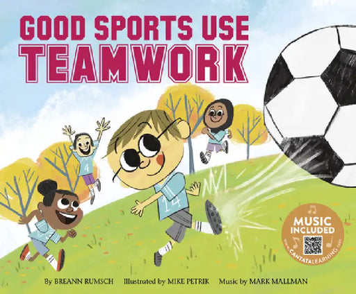 Good Sports Use Teamwork by Breann Rumsch, Mike Petrik, Mark Mallman