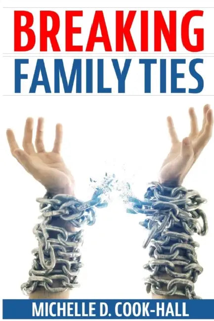 Breaking Family Ties by Michelle D. Cook-Hall