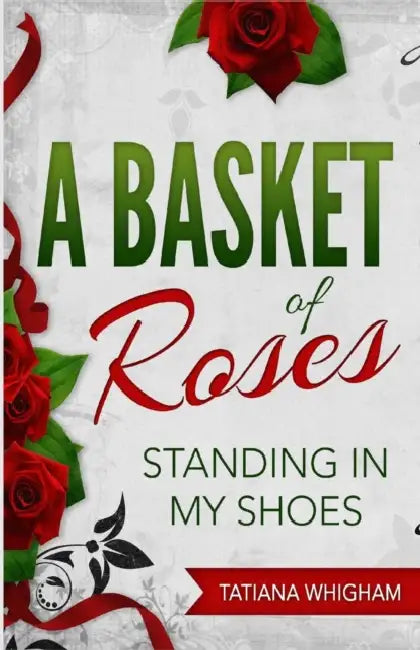 A Basket of Roses: Standing in My Shoes by Tatiana Whigham