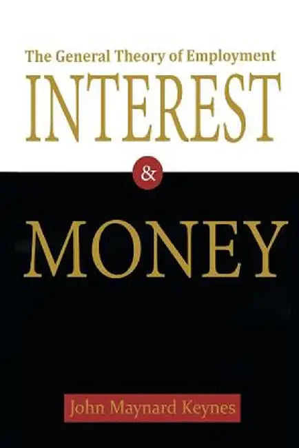 The General Theory of Employment, Interest, and Money by John Maynard Keynes