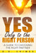 Yes, Only to the Right Person: A Guide to Choosing the Right Partner by O. D. Chimex