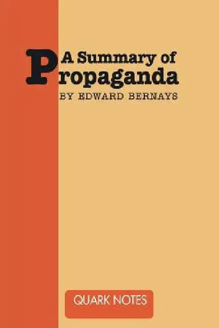 A Summary of Propaganda by Edward Bernays by Edward Bernays