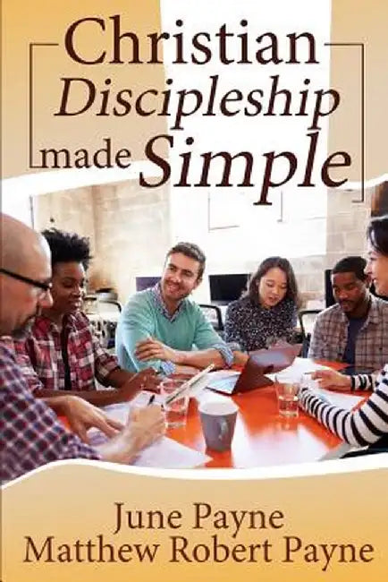 Christian Discipleship Made Simple by June Payne