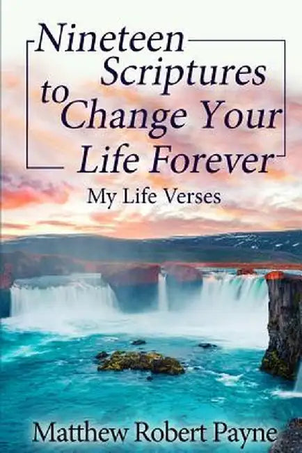 Nineteen Scriptures to Change Your Life Forever by Matthew Robert Payne