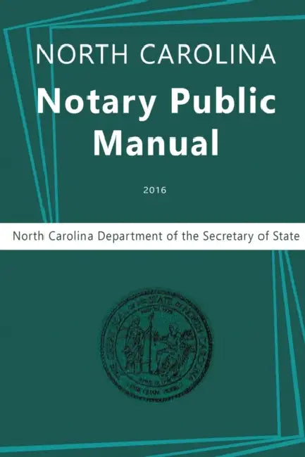 North Carolina Notary Public Manual, 2016 by North Carolina Department of the, Secretary of State, Nc Department Secretary of State