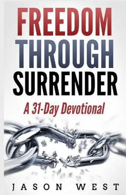 Freedom Through Surrender: A 31-Day Devotional by Jason West
