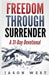 Freedom Through Surrender: A 31-Day Devotional by Jason West