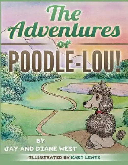 The Adventures of Poodle-Lou! by Jay West
