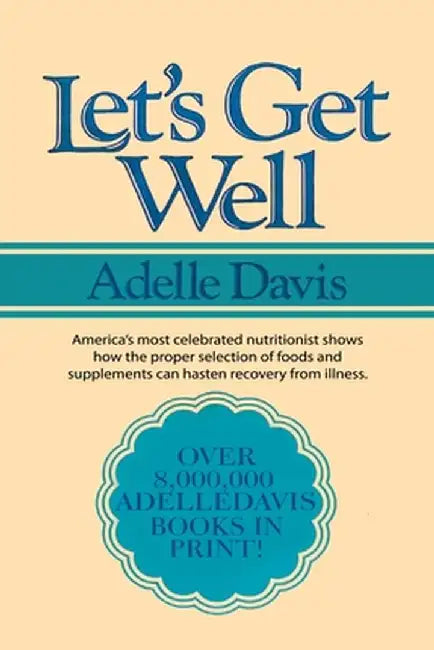 Let's Get Well: A Practical Guide to Renewed Health Through Nutrition by Adelle Davis