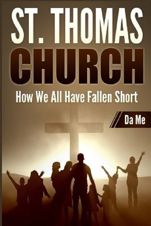 St. Thomas Church: How We All Have Fallen Short by Da Me
