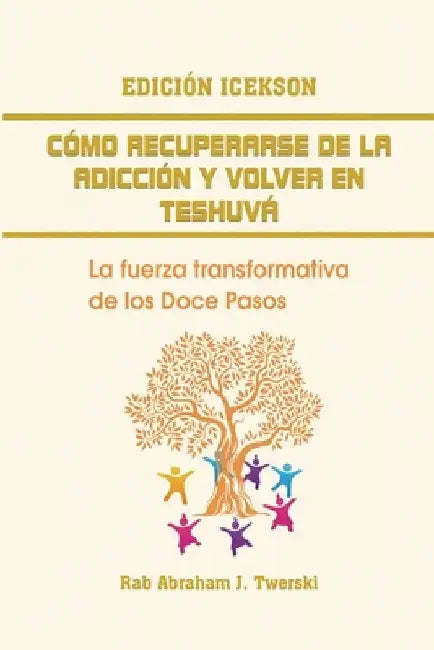 Como recuperarse de la adicción y volver en teshuva: La fuerza transformativa de los Doce Pasos by Twerski, Rab Abraham J.