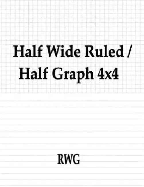 Half Wide Ruled / Half Graph 4x4: 200 Pages 8.5" X 11" by Rwg