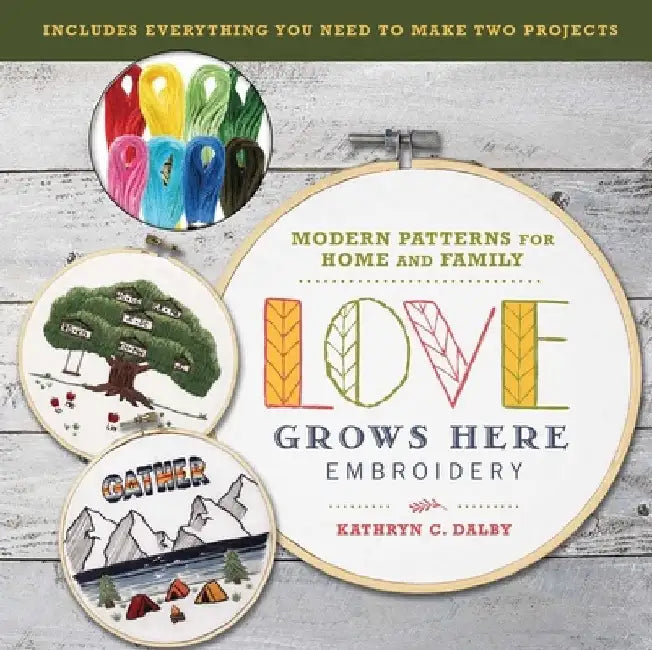 Love Grows Here Embroidery: Modern Patterns for Home and Family by Kathryn Chipinka Dalby