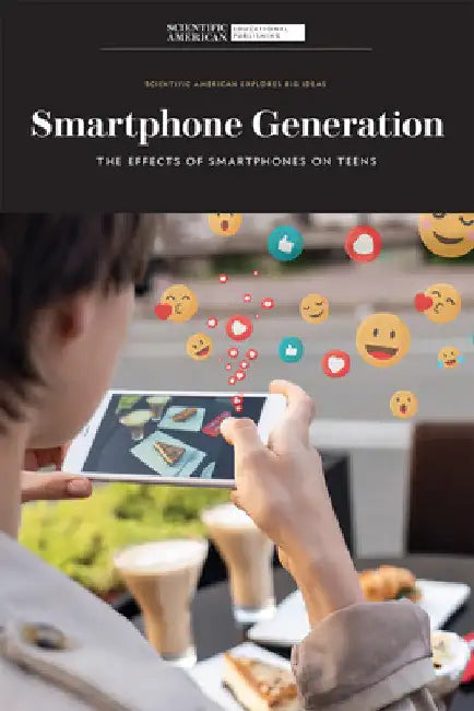 Smartphone Generation: The Effects of Smartphones on Teens by Scientific American Editors
