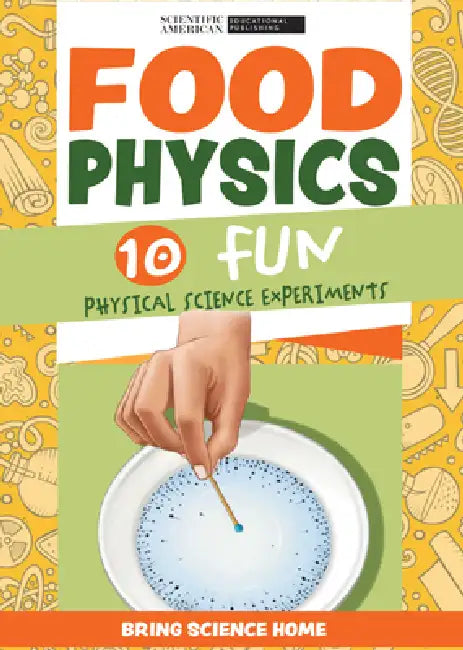 Food Physics: 10 Fun Physical Science Experiments by Scientific American Editors