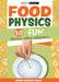 Food Physics: 10 Fun Physical Science Experiments by Scientific American Editors