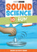 Sound Science: 10 Fun Sound Experiments by Scientific American Editors