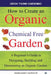 How to Create an Organic Chemical Free Garden: A beginner's guide to designing, building & maintaining an organic garden by Margaret Dawson