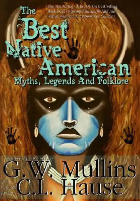 The Best Native American Myths, Legends, and Folklore by G. W. Mullins, C. L. Hause