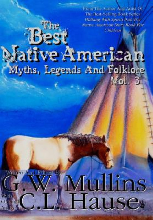 The Best Native American Myths, Legends, and Folklore Vol.3 by G. W. Mullins, C. L. Hause