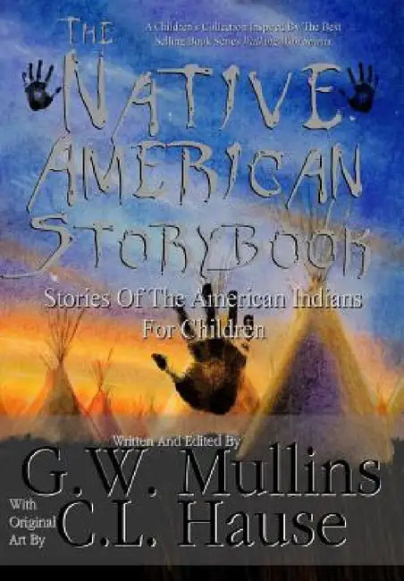 The Native American Story Book Stories of the American Indians for Children by G. W. Mullins, C. L. Hause
