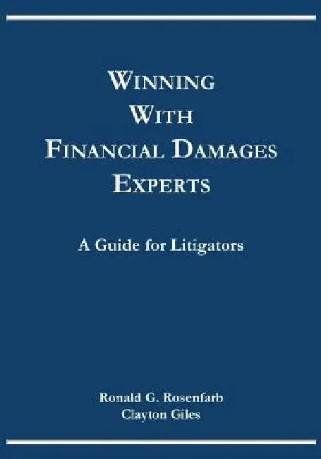 Winning with Financial Damages Experts by Ronald G Rosenfarb
