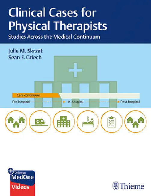 Clinical Case Studies Across the Medical Continuum for Physical Therapists by Julie Skrzat, Sean Griech