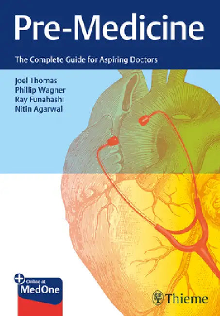 Pre-Medicine: The Complete Guide for Aspiring Doctors by Joel Thomas, Phillip Wagner, Ray Funahashi