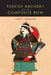 Turkish Archery and the Composite Bow: A Review of an Old Chapter in the Chronicles of Archery and a Modern Interpretation by Paul E. Klopsteg