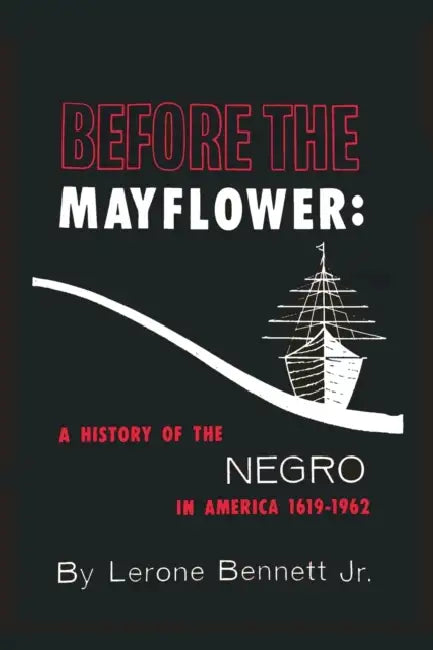 Before the Mayflower: A History of the Negro in America, 1619-1962 by Lerone Bennett