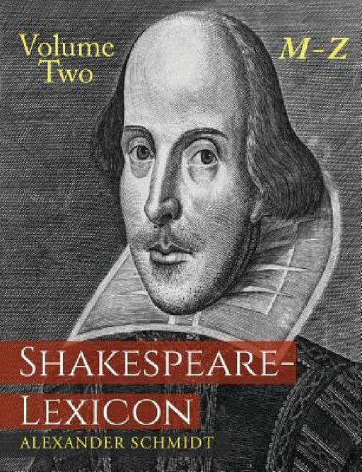 Shakespeare-Lexicon: Volume Two M-Z: A Complete Dictionary of All the English Words, Phrases and Constructions in the Works of the Poet by Alexander Schmidt, Gregor Sarrazin