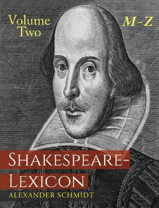 Shakespeare-Lexicon: Volume Two M-Z: A Complete Dictionary of All the English Words, Phrases and Constructions in the Works of the Poet by Alexander Schmidt, Gregor Sarrazin