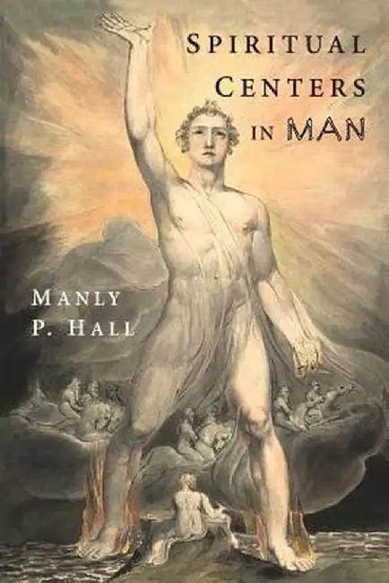 Spiritual Centers in Man: An Essay on the Fundamental Principles of Operative Occultism by Hall, Manly