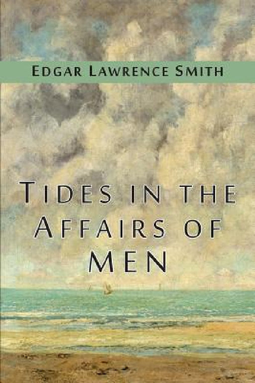 Tides in the Affairs of Men: An Approach to the Appraisal of Economic Change by Edgar Lawrence Smith