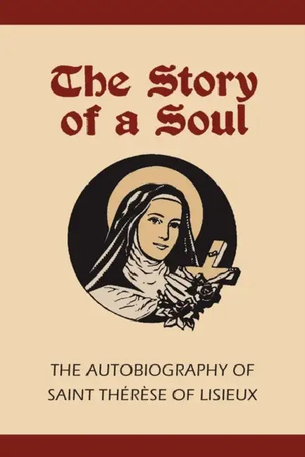 Story of a Soul: The Autobiography of St. Therese of Lisieux by Therese of Lisieux