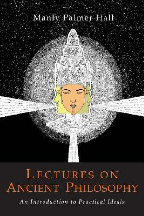 Lectures on Ancient Philosophy by Manly P. Hall, Howard W. Wookey