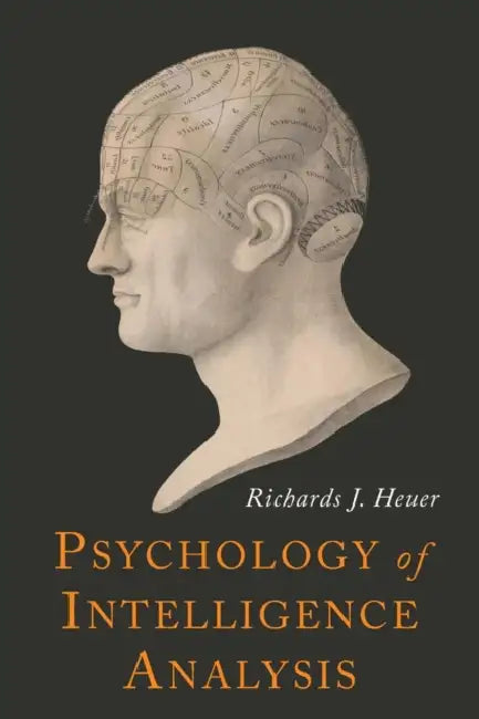 Psychology of Intelligence Analysis by Richards J. Heuer