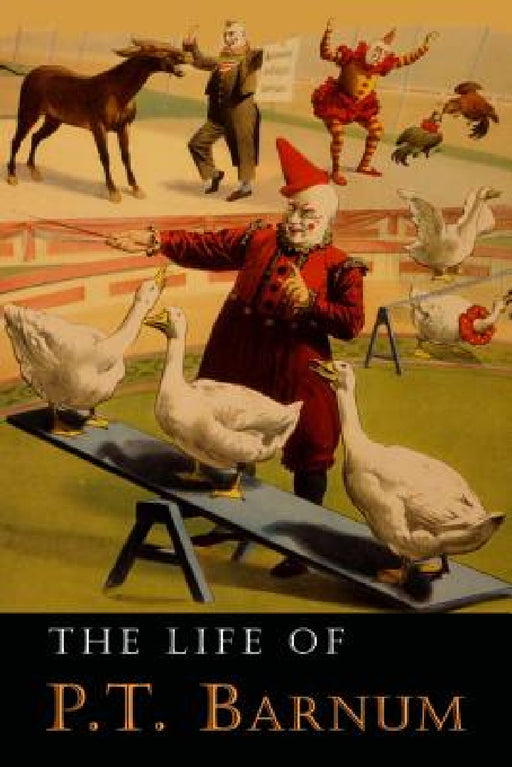 The Life of P. T. Barnum: Written by Himself by P. T. Barnum