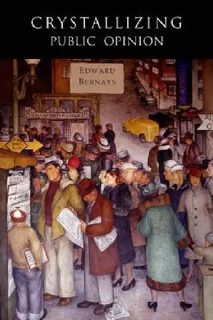 Crystallizing Public Opinion by Edward Bernays
