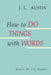 How to Do Things with Words by J. L. Austin, J. O. Urmson