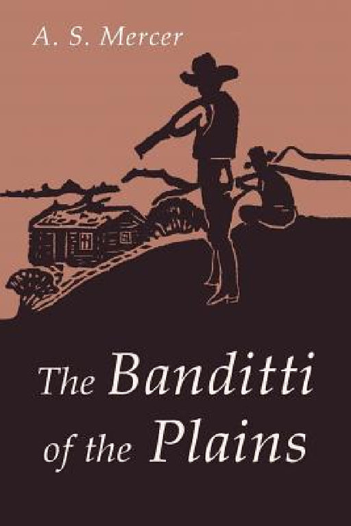 The Banditti of the Plains: Or The Cattlemen's Invasion of Wyoming in 1892 by A. S. A. S. Mercer