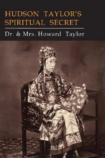 Hudson Taylor's Spiritual Secret by Howard Taylor
