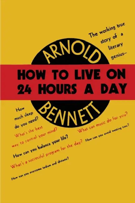 How to Live on Twenty-Four Hours a Day by Arnold Bennett