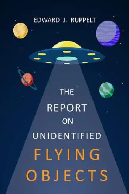 The Report On Unidentified Flying Objects by Edward J. Ruppelt