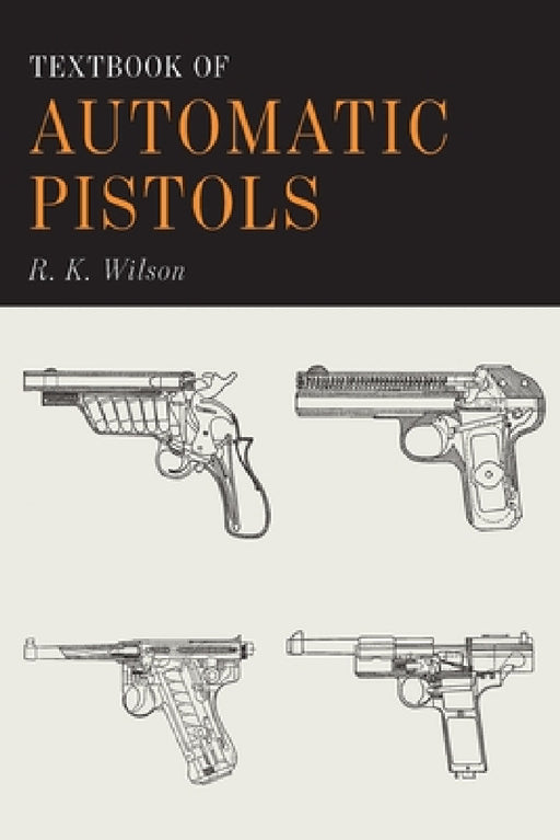 Textbook of Automatic Pistols by R. K. Wilson