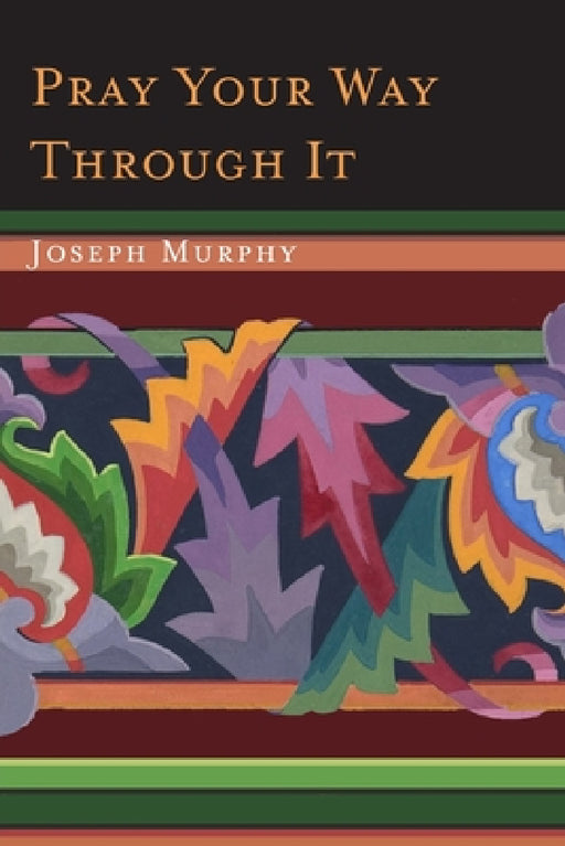 Pray Your Way Through It by Joseph Murphy
