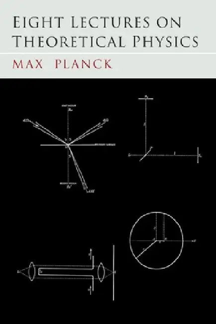 Eight Lectures on Theoretical Physics by Max Planck
