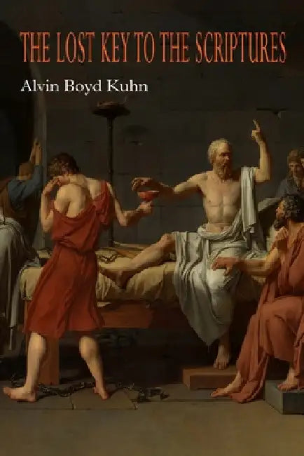 The Lost Key to the Scriptures by Alvin Boyd Kuhn