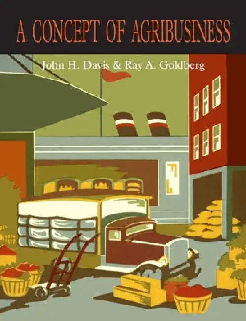 A Concept of Agribusiness by John H. Davis